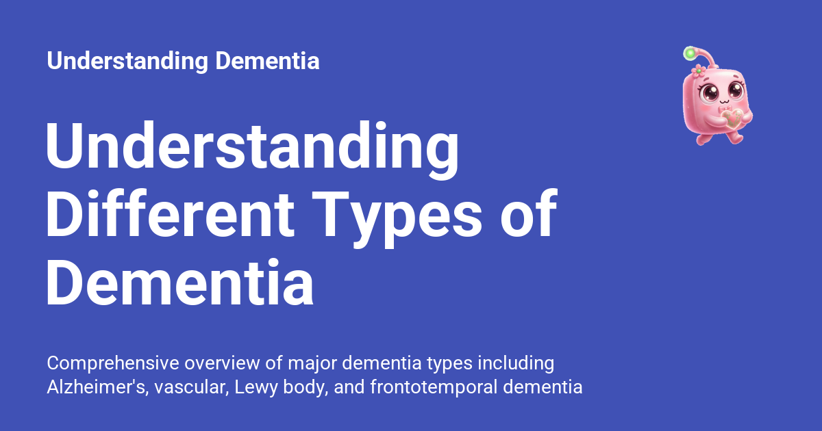 Understanding Different Types of Dementia - Understanding Dementia