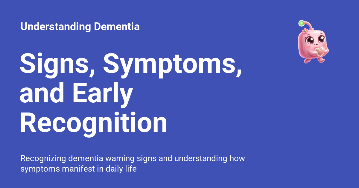 Signs, Symptoms, and Early Recognition - Understanding Dementia