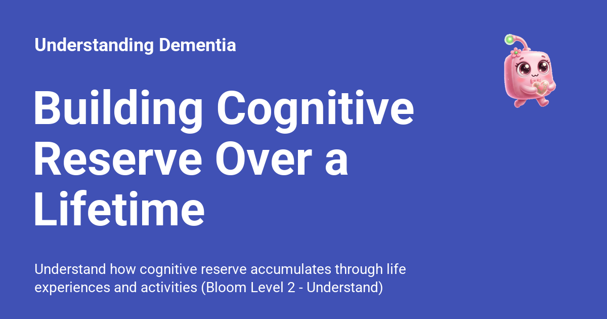 Building Cognitive Reserve Over a Lifetime - Understanding Dementia